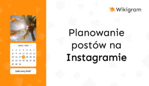 Planowanie postów na Instagramie – Od czego zacząć?