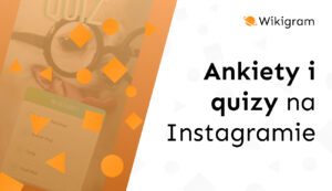 Ankiety i quizy na Instagramie – jak je wykorzystać?
