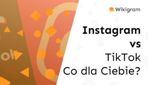 Instagram kontra TikTok: Która platforma jest dla Ciebie?