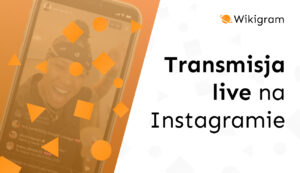 Instagram Live – jak prowadzić transmisje na żywo?
